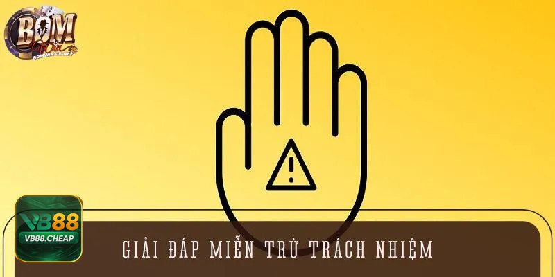 Miễn Trừ Trách Nhiệm - Phạm vi áp dụng tại nền tảng VB88